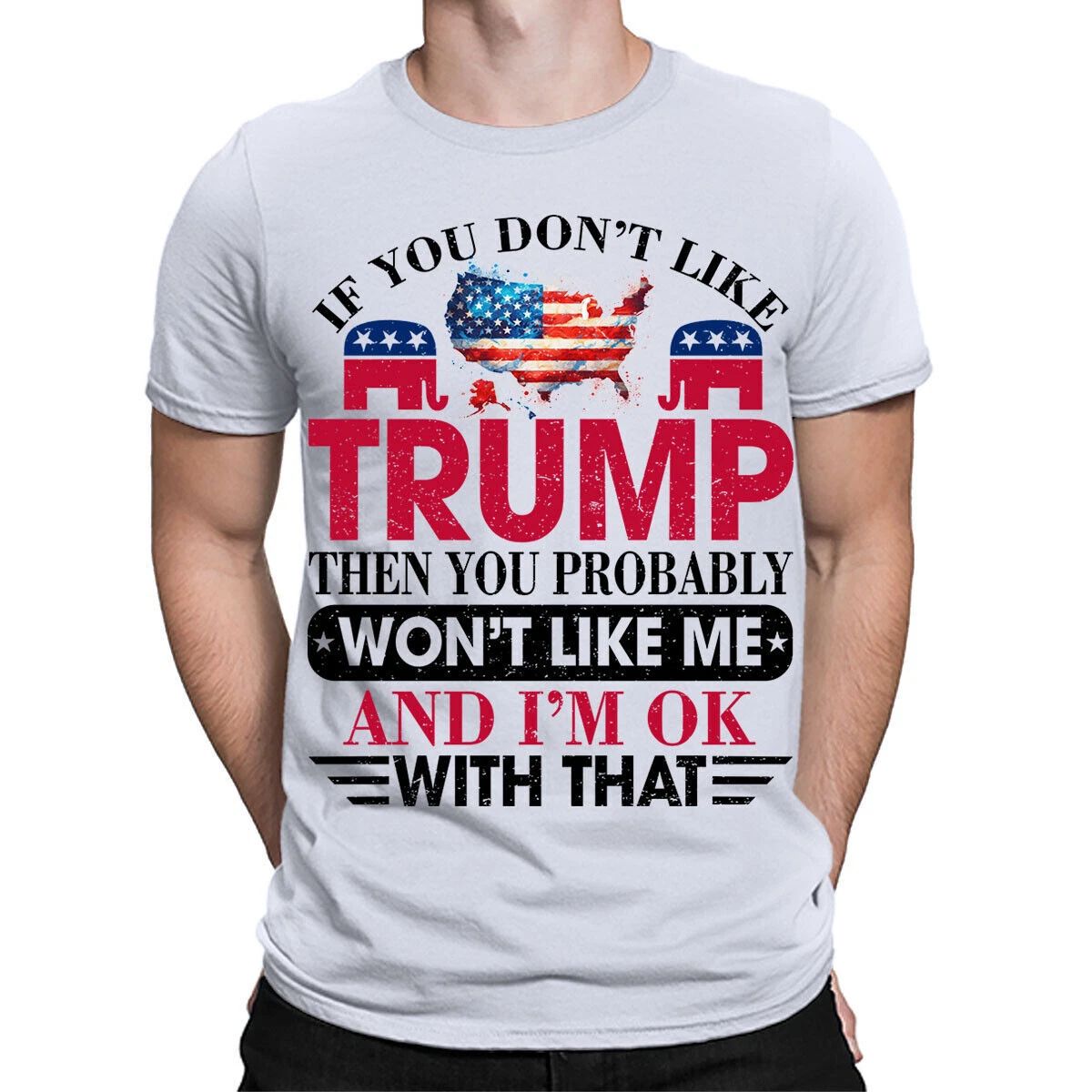 If You Don't Like Trump T-Shirt Top Donald 2024 Politics Funny T Shirt #TA-182 Unisex T-shirt, Sweatshirt, Hoodie, Long Sleeve Tee - T-Shirt, Sweatshirt, Hoodie