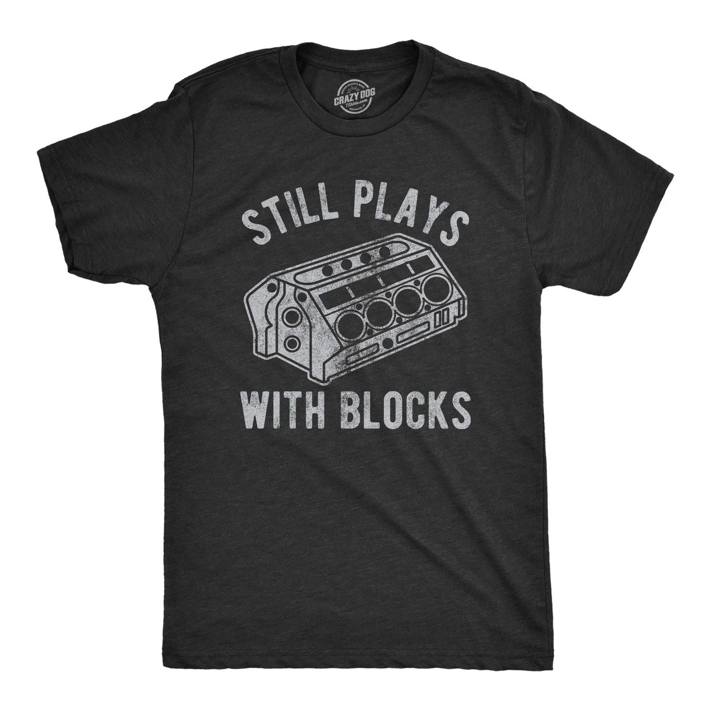 Mens Still Plays With Blocks T shirt Funny Car Mechanic Racing Garage Graphic Unisex T-shirt, Sweatshirt, Hoodie, Long Sleeve Tee - T-Shirt, Sweatshirt, Hoodie