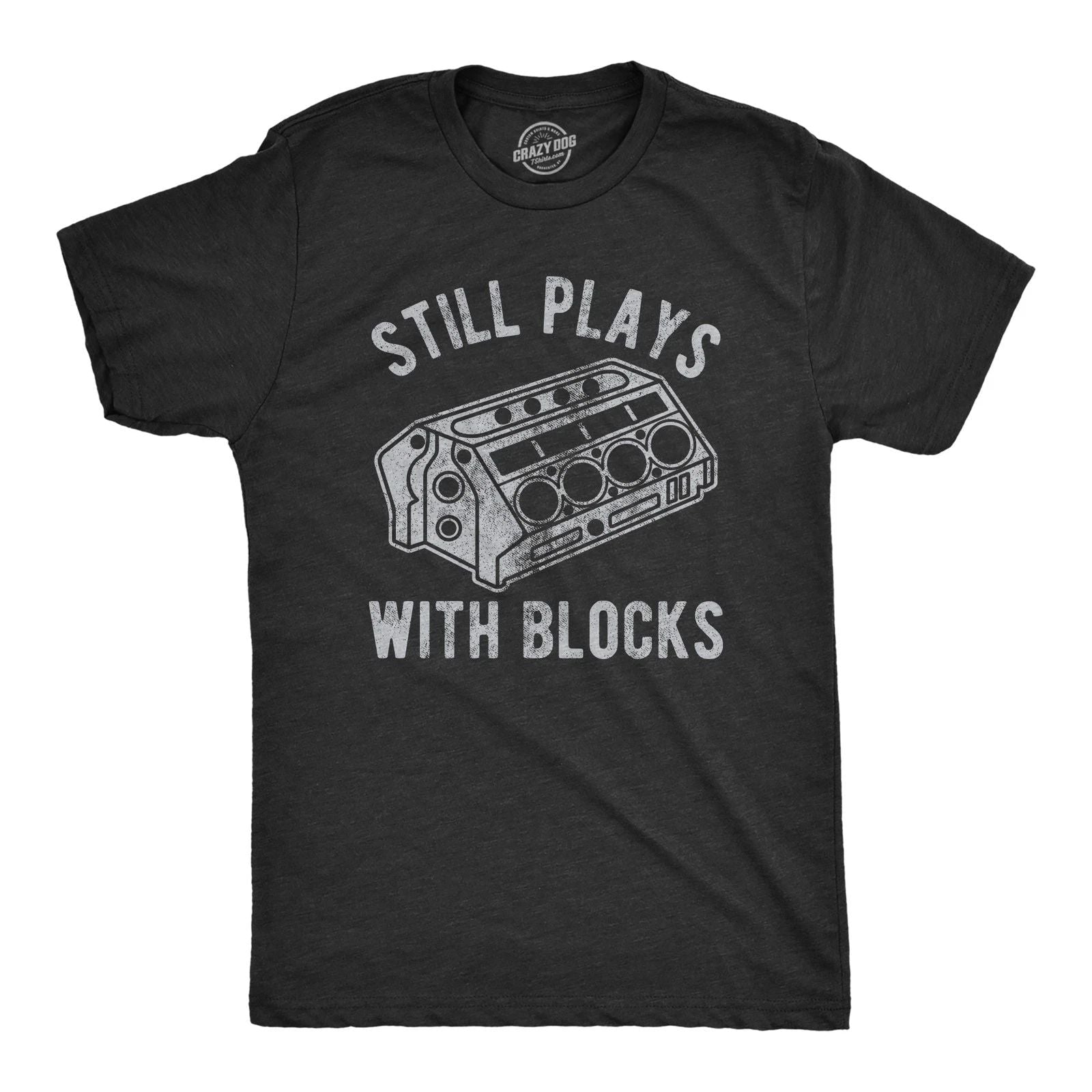 Mens Still Plays With Blocks T shirt Funny Car Mechanic Racing Garage Graphic Unisex T-shirt, Sweatshirt, Hoodie, Long Sleeve Tee - T-Shirt, Sweatshirt, Hoodie