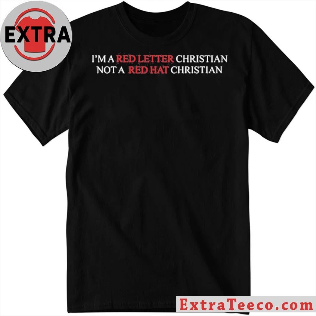 Im A Red Letter Christian Not A Red Hat Christian Shirt Unisex T-shirt, Sweatshirt, Hoodie, Long Sleeve Tee - T-Shirt, Sweatshirt, Hoodie