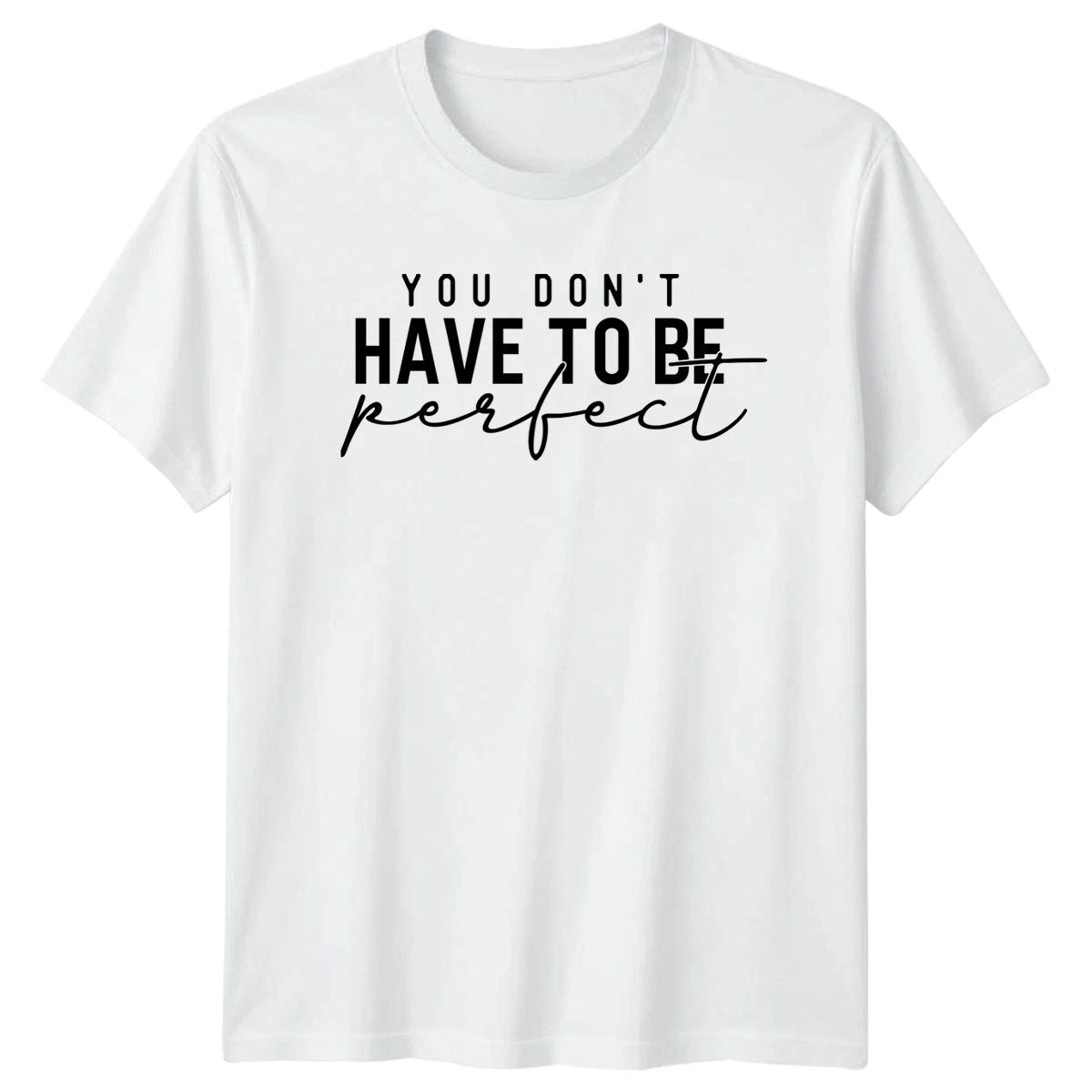 You Dont Have To Be Perfect T-Shirt Mental Health Gift For Him And Her Unisex T-shirt, Sweatshirt, Hoodie, Long Sleeve Tee - T-Shirt, Sweatshirt, Hoodie