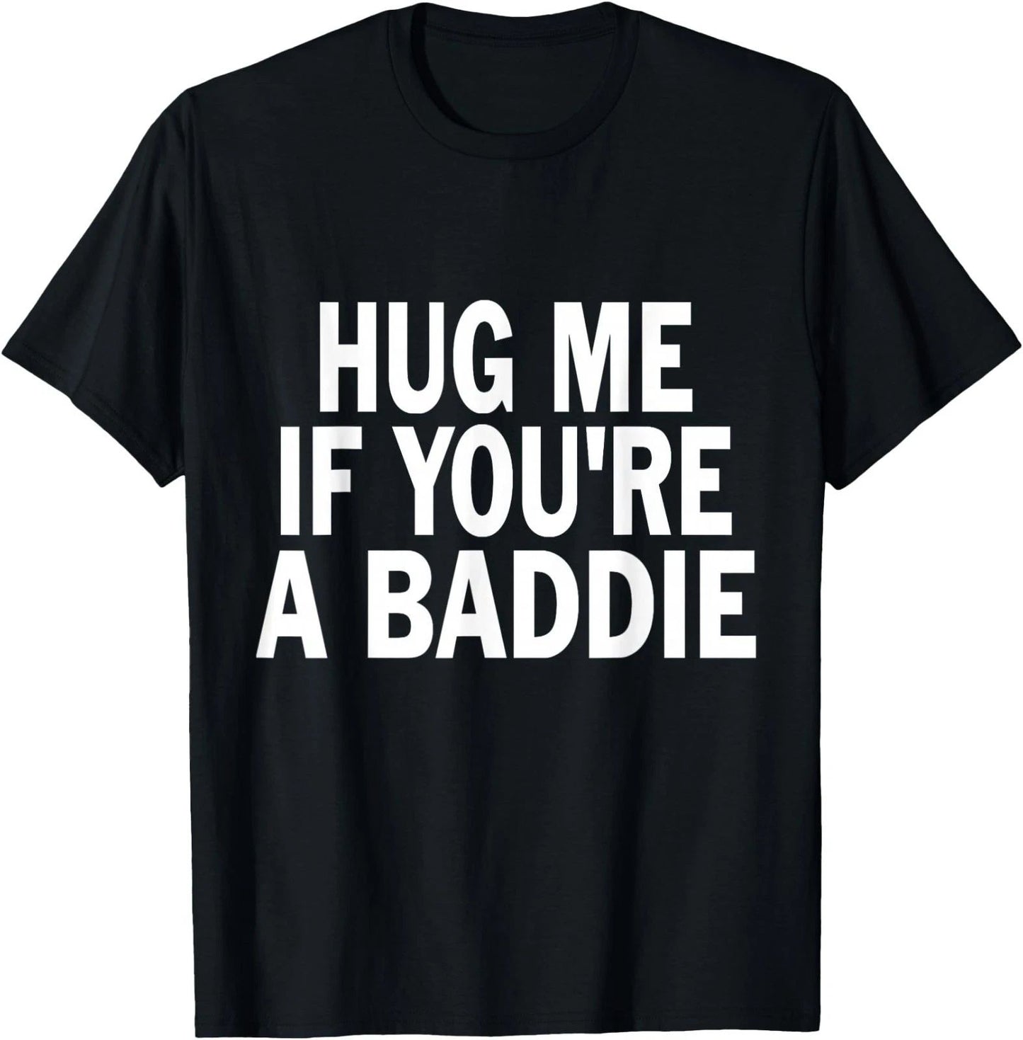 I Need A Hug Me If You're A Baddie Funny Gag UNISEX T-Shirt ,Gildan 5000 Tee Unisex T-shirt, Sweatshirt, Hoodie, Long Sleeve Tee - T-Shirt, Sweatshirt, Hoodie
