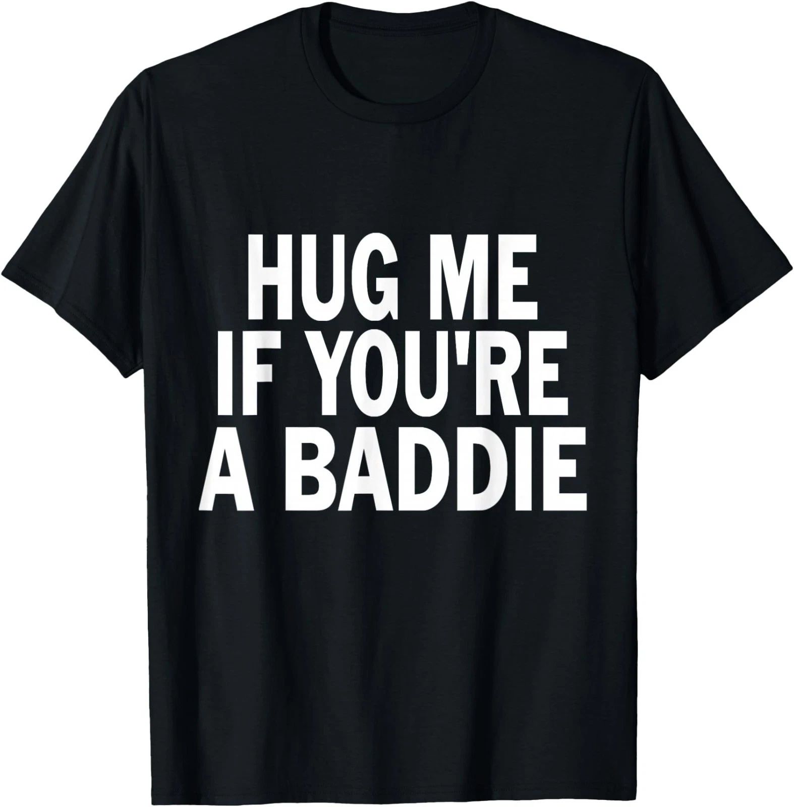 I Need A Hug Me If You're A Baddie Funny Gag UNISEX T-Shirt ,Gildan 5000 Tee Unisex T-shirt, Sweatshirt, Hoodie, Long Sleeve Tee - T-Shirt, Sweatshirt, Hoodie