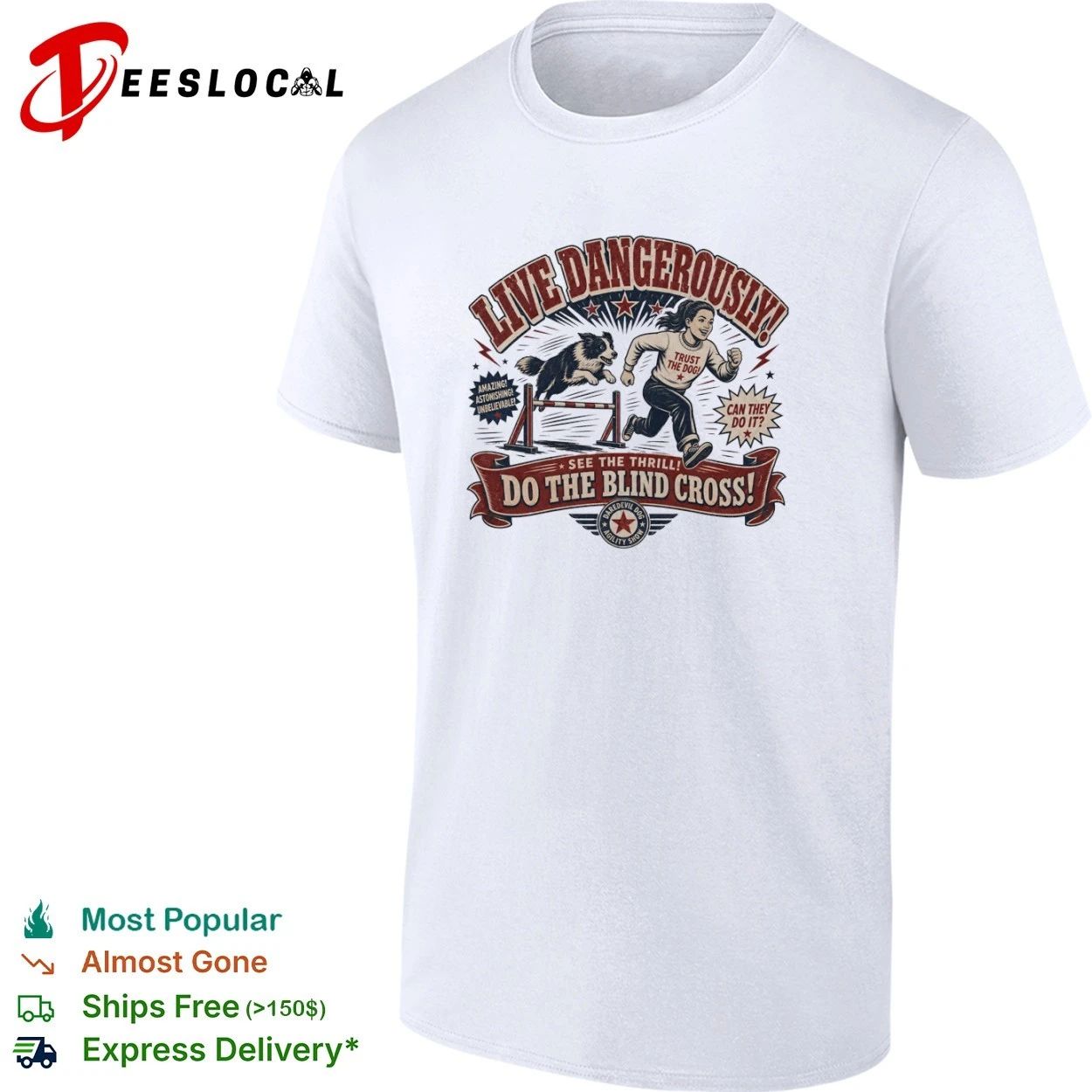 Live Dangerously Do the Blind Cross Daredevil Dog Agility Show T-shirt Unisex T-shirt, Sweatshirt, Hoodie, Long Sleeve Tee - T-Shirt, Sweatshirt, Hoodie