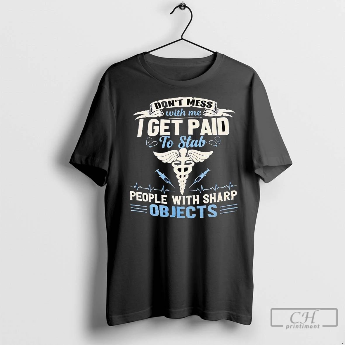Premium Dont Mess With Me I Get Paid To Stab People With Sharp Objects Unisex T-shirt, Sweatshirt, Hoodie, Long Sleeve Tee - T-Shirt, Sweatshirt, Hoodie