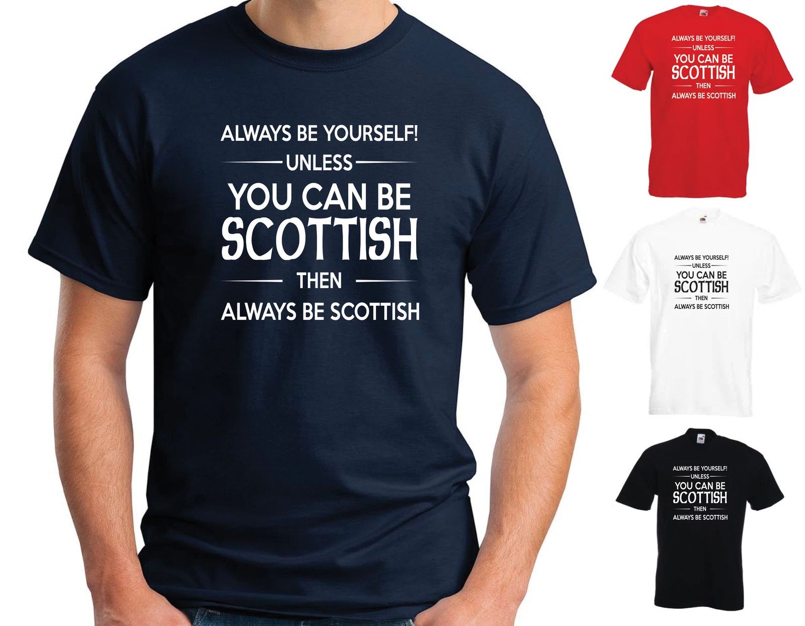 ALWAYS BE YOURSELF UNLESS YOU CAN BE SCOTTISH T SHIRT - FUNNY JOKE SCOTLAND Unisex T-shirt, Sweatshirt, Hoodie, Long Sleeve Tee - T-Shirt, Sweatshirt, Hoodie