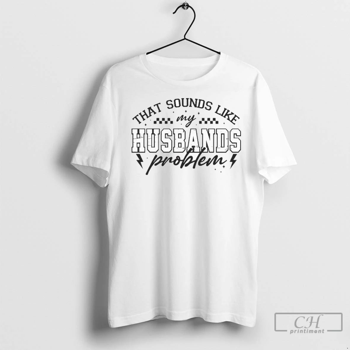 Premium That Sounds Like My Husbands Problem Unisex T-shirt, Sweatshirt, Hoodie, Long Sleeve Tee - T-Shirt, Sweatshirt, Hoodie