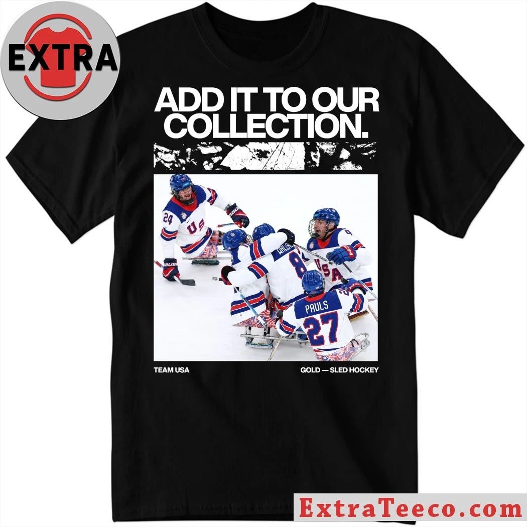 Original Add It To Our Collection Team USA Gold Sled Hockey Logo Shirt Unisex T-shirt, Sweatshirt, Hoodie, Long Sleeve Tee - T-Shirt, Sweatshirt, Hoodie