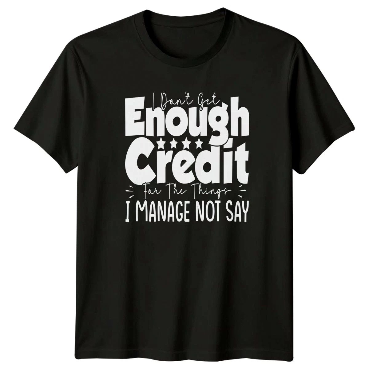 I Dont Get Enough Credit T-Shirt Sarcastic Gift For Him And Her Unisex T-shirt, Sweatshirt, Hoodie, Long Sleeve Tee - T-Shirt, Sweatshirt, Hoodie