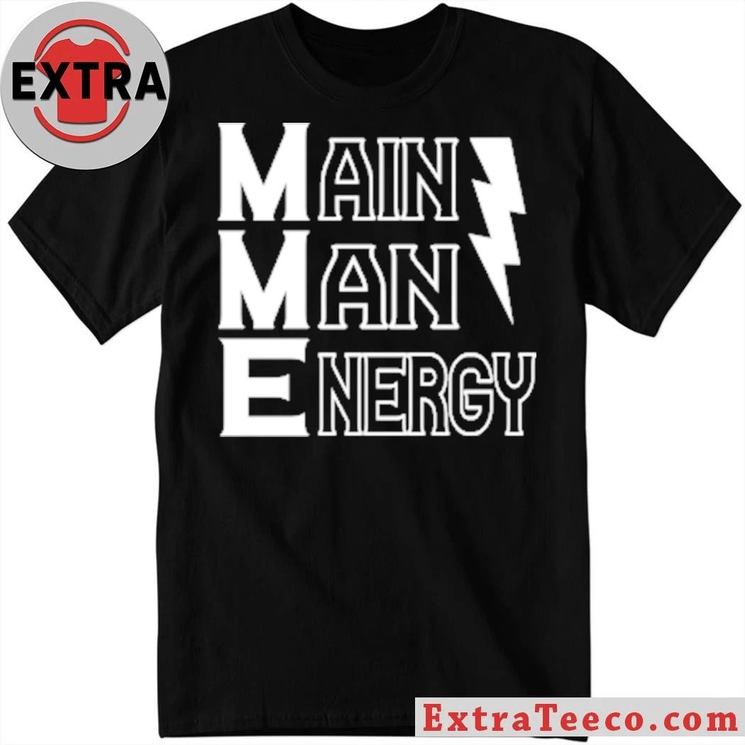 Main Man Energy Shirt Unisex T-shirt, Sweatshirt, Hoodie, Long Sleeve Tee - T-Shirt, Sweatshirt, Hoodie