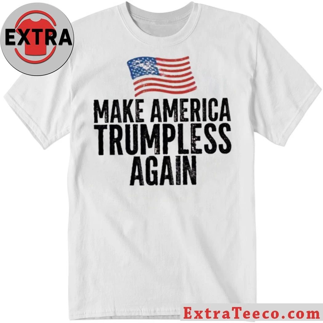 Make America Trumpless Again Shirt Unisex T-shirt, Sweatshirt, Hoodie, Long Sleeve Tee - T-Shirt, Sweatshirt, Hoodie