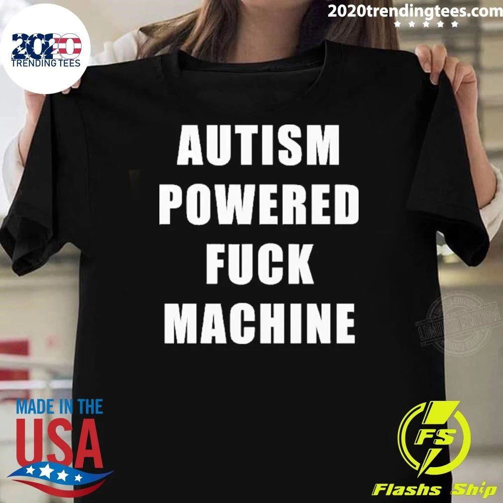 Autism Powered Fuck Machine Shirt Unisex T-shirt, Sweatshirt, Hoodie, Long Sleeve Tee - T-Shirt, Sweatshirt, Hoodie