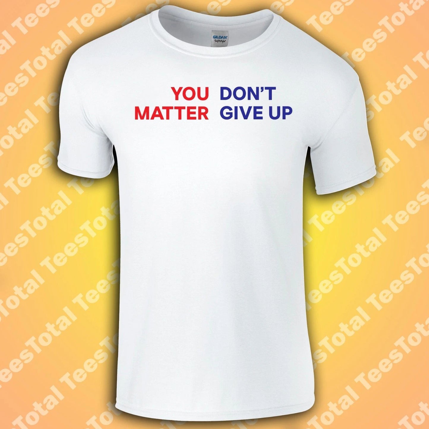 You Don't Matter Give Up T-Shirt | You Matter Don't Give Up | Funny | Meme | 202 Unisex T-shirt, Sweatshirt, Hoodie, Long Sleeve Tee - T-Shirt, Sweatshirt, Hoodie