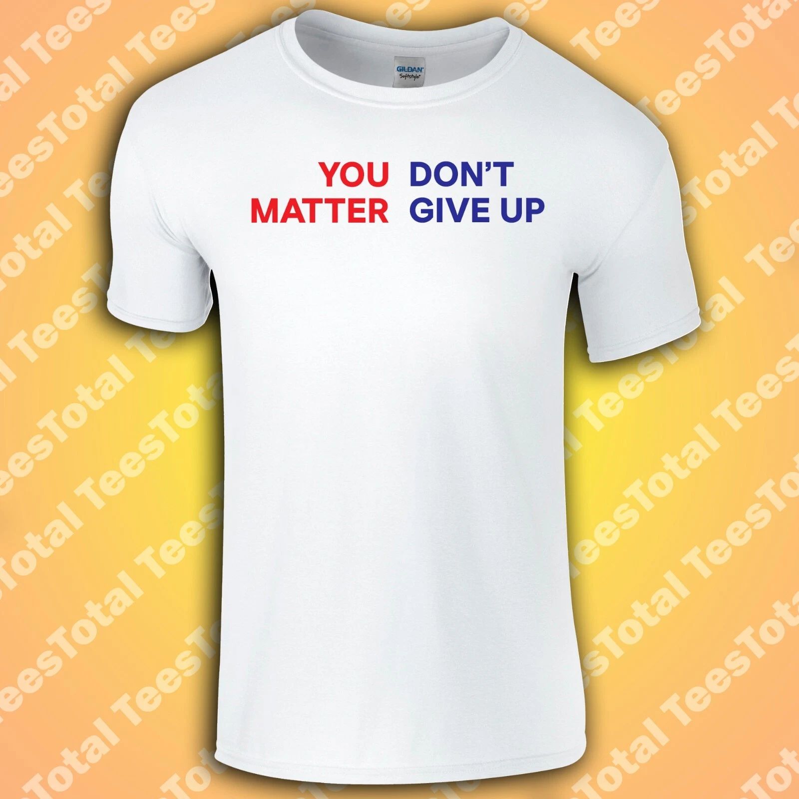You Don't Matter Give Up T-Shirt | You Matter Don't Give Up | Funny | Meme | 202 Unisex T-shirt, Sweatshirt, Hoodie, Long Sleeve Tee - T-Shirt, Sweatshirt, Hoodie