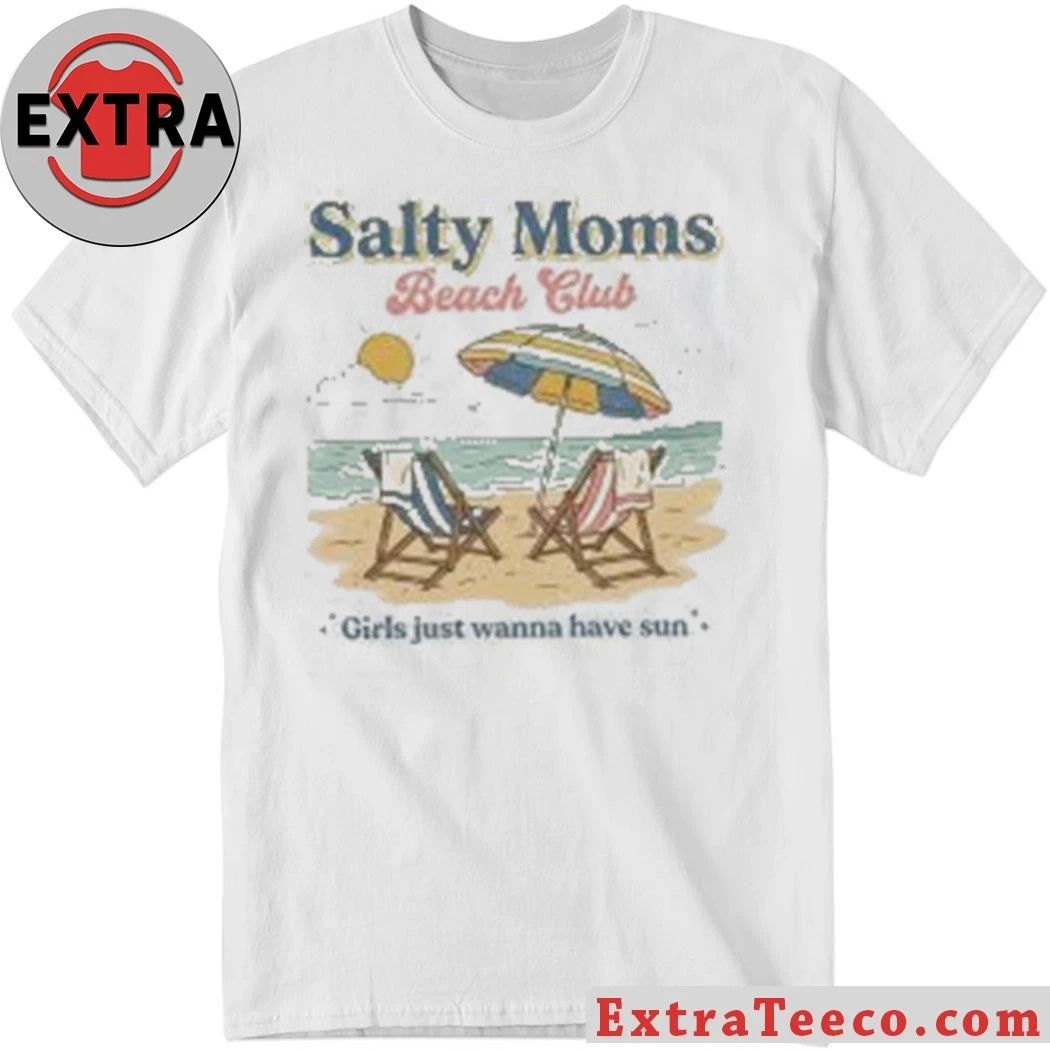 Salty Moms Beach Club Girls Just Wanna Have Sun Shirt Unisex T-shirt, Sweatshirt, Hoodie, Long Sleeve Tee - T-Shirt, Sweatshirt, Hoodie