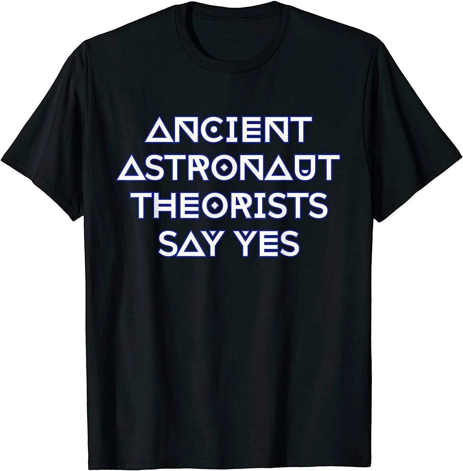 New Ancient Astronaut Theorists Say Yes T-Shirt Gift, Size M - 3XL Unisex T-shirt, Sweatshirt, Hoodie, Long Sleeve Tee - T-Shirt, Sweatshirt, Hoodie