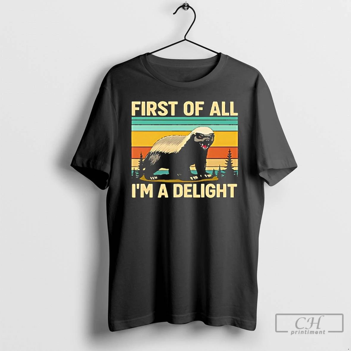 Premium Funny Honey Badger First Of All Im A Delight T Shirts Unisex T-shirt, Sweatshirt, Hoodie, Long Sleeve Tee - T-Shirt, Sweatshirt, Hoodie