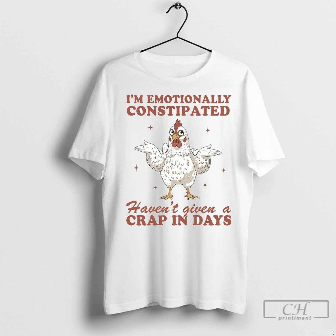Premium Chicken Im Emotionally Constipated Havent Given A Crap In Days Unisex T-shirt, Sweatshirt, Hoodie, Long Sleeve Tee - T-Shirt, Sweatshirt, Hoodie