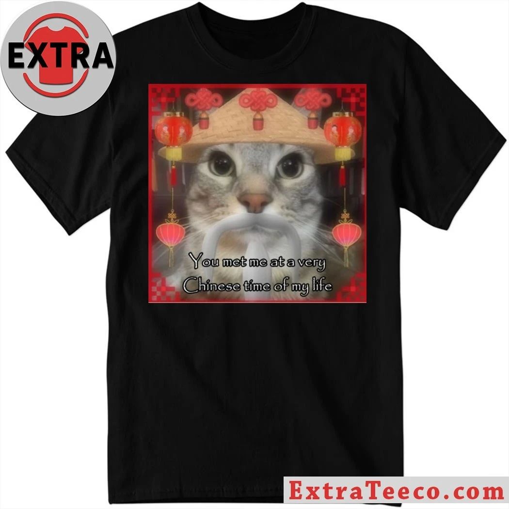 You Met Me At A Very Chinese Time Of My Life Shirt Unisex T-shirt, Sweatshirt, Hoodie, Long Sleeve Tee - T-Shirt, Sweatshirt, Hoodie