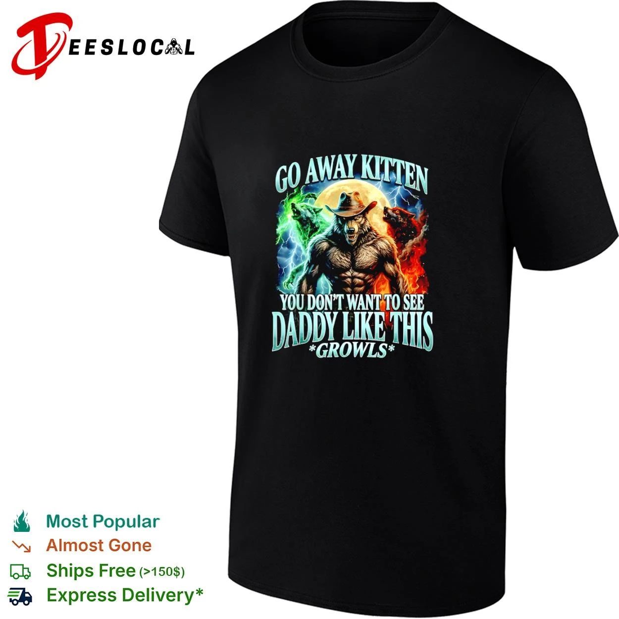 Wolf Go Away Kitten You Dont Want to See Daddy Like This Growls T-shirt Unisex T-shirt, Sweatshirt, Hoodie, Long Sleeve Tee - T-Shirt, Sweatshirt, Hoodie