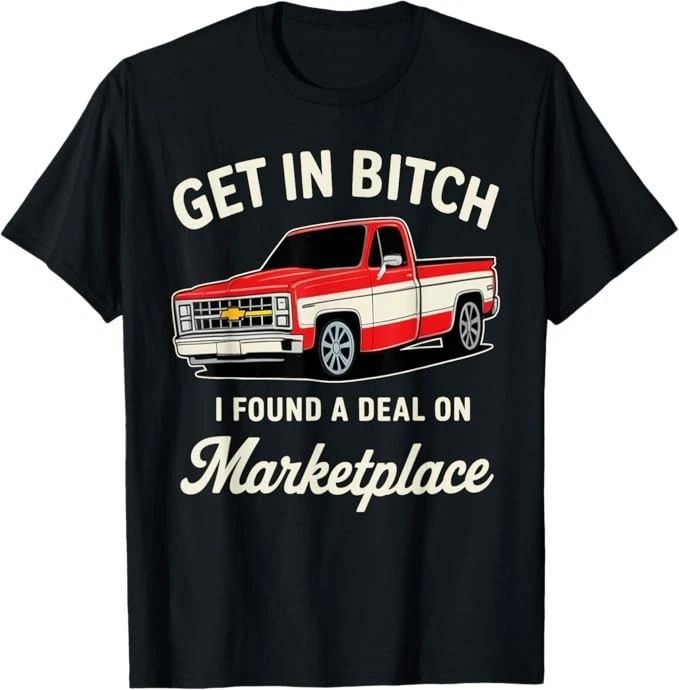 Get in Bitch I Found A Deal On Marketplace T-Shirt Unisex T-shirt, Sweatshirt, Hoodie, Long Sleeve Tee - T-Shirt, Sweatshirt, Hoodie