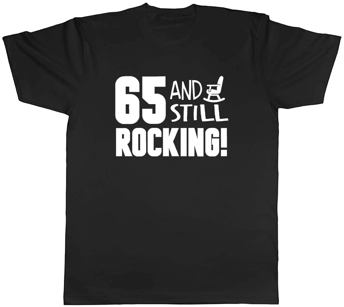 65 and still Rocking Funny Birthday Mens Unisex T-Shirt Tee Unisex T-shirt, Sweatshirt, Hoodie, Long Sleeve Tee - T-Shirt, Sweatshirt, Hoodie