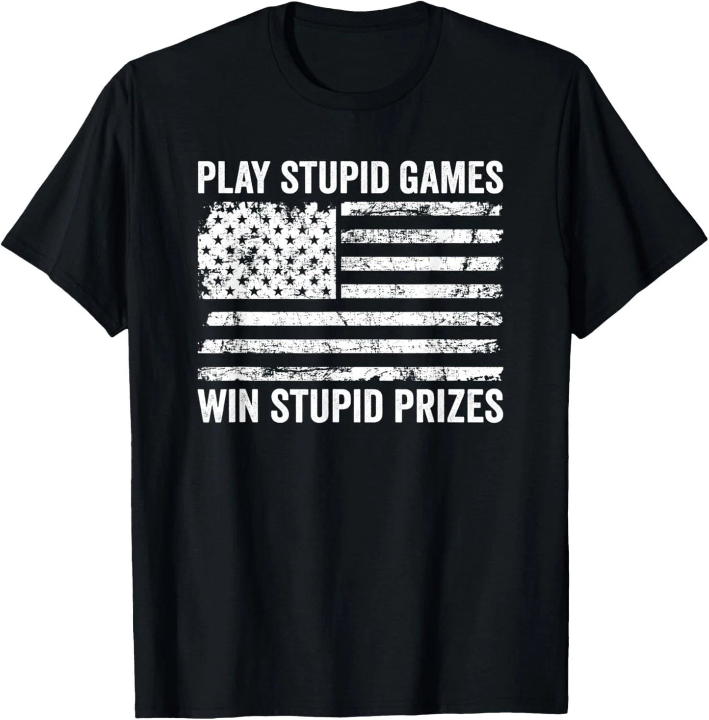 Play Stupid Games Win Stupid Prizes - Sarcastic USA Flag T-Shirt Unisex T-shirt, Sweatshirt, Hoodie, Long Sleeve Tee - T-Shirt, Sweatshirt, Hoodie