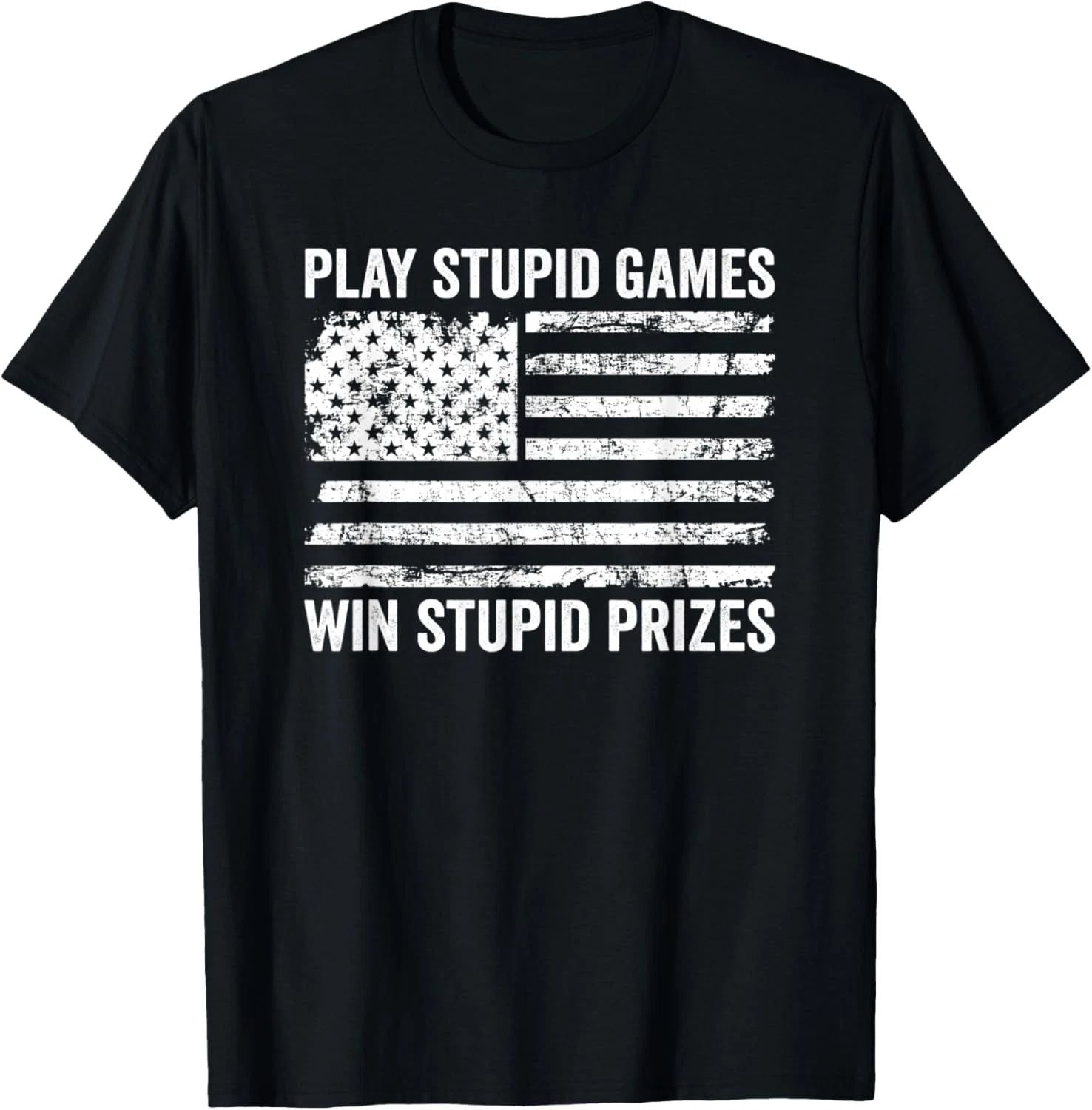 Play Stupid Games Win Stupid Prizes - Sarcastic USA Flag T-Shirt Unisex T-shirt, Sweatshirt, Hoodie, Long Sleeve Tee - T-Shirt, Sweatshirt, Hoodie