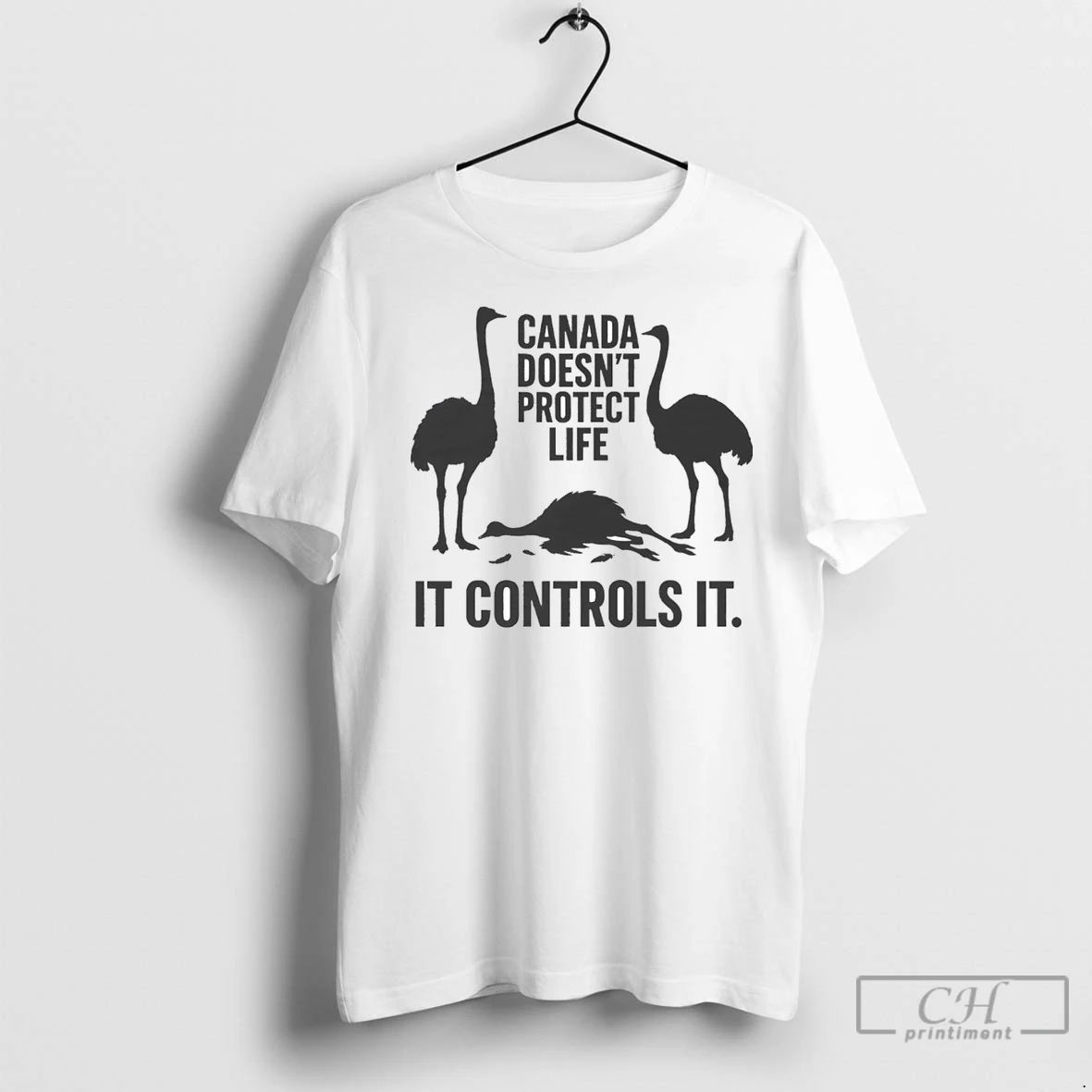 Premium Canadian Ostriches Canada Doesnt Protect Life It Controls It Unisex T-shirt, Sweatshirt, Hoodie, Long Sleeve Tee - T-Shirt, Sweatshirt, Hoodie