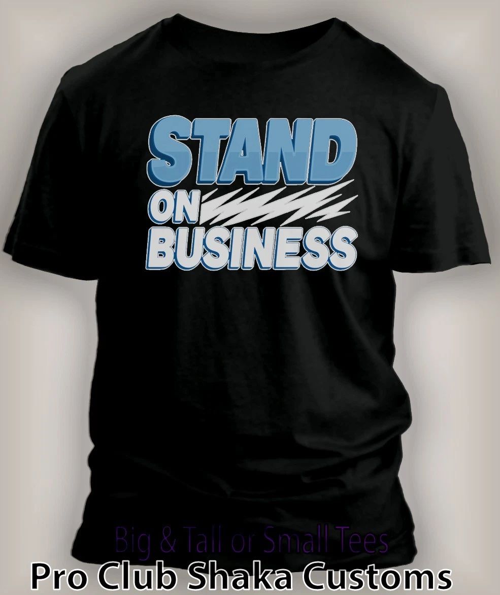 Men"s Stand on Business Tee Shirt Graphic Big Tall Small  Pro Club Shaka tshirt Unisex T-shirt, Sweatshirt, Hoodie, Long Sleeve Tee - T-Shirt, Sweatshirt, Hoodie