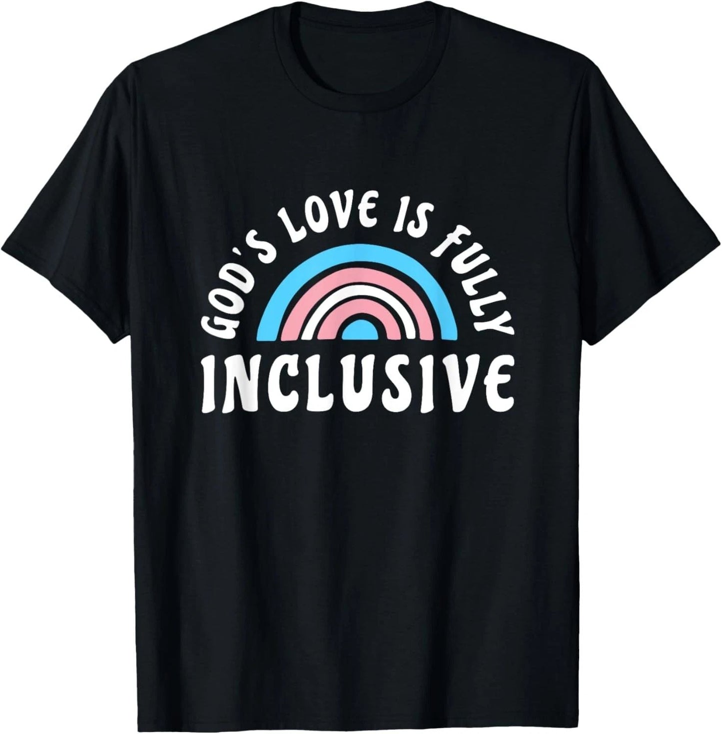 Gods Love Is Fully Inclusive Shirt | LGBT Trans Christian T-Shirt Unisex T-shirt, Sweatshirt, Hoodie, Long Sleeve Tee - T-Shirt, Sweatshirt, Hoodie