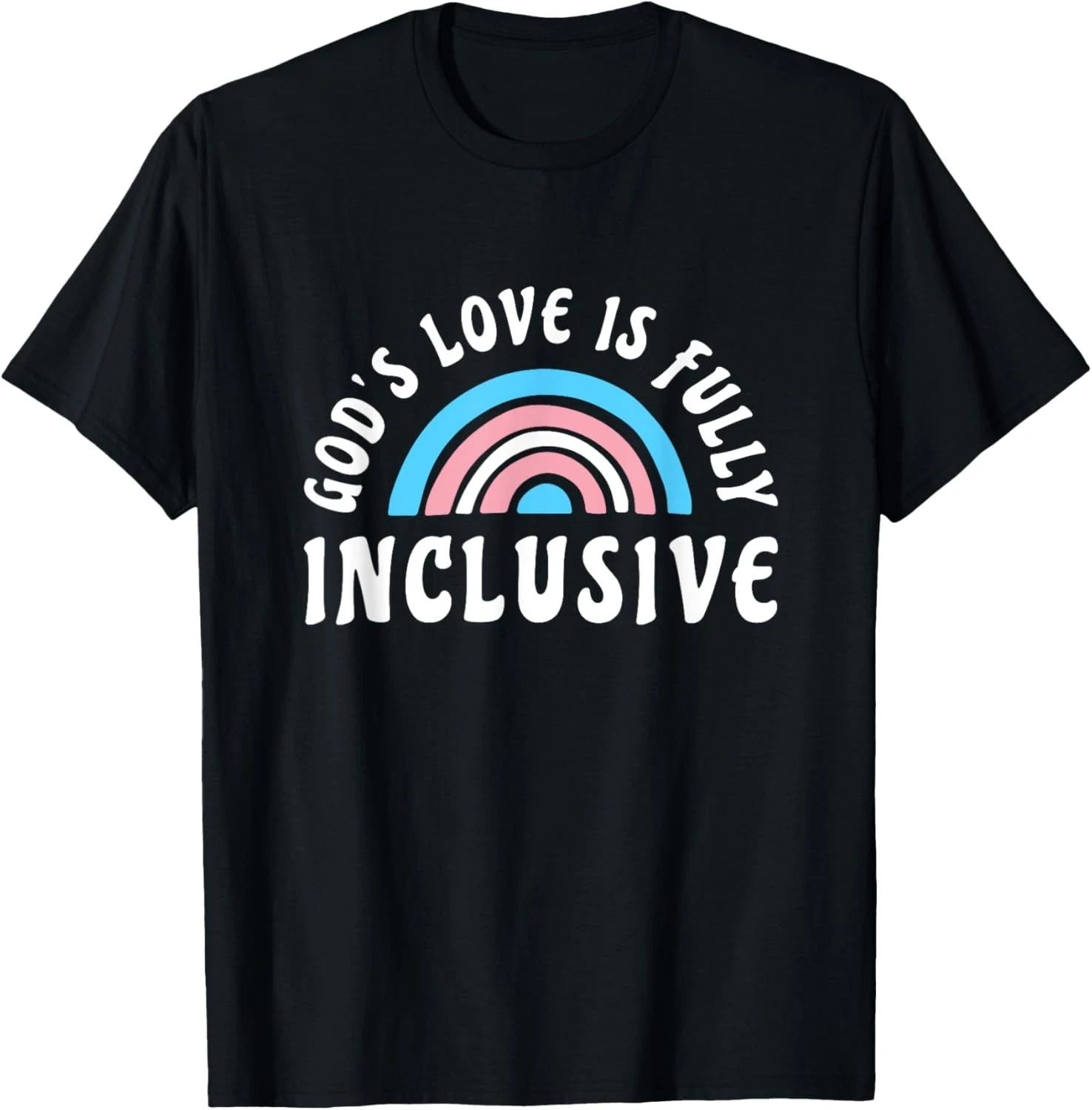 Gods Love Is Fully Inclusive Shirt | LGBT Trans Christian T-Shirt Unisex T-shirt, Sweatshirt, Hoodie, Long Sleeve Tee - T-Shirt, Sweatshirt, Hoodie