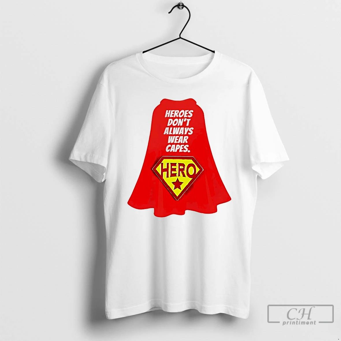 Premium Heroes Dont Always Wear Capes T Shirts Unisex T-shirt, Sweatshirt, Hoodie, Long Sleeve Tee - T-Shirt, Sweatshirt, Hoodie