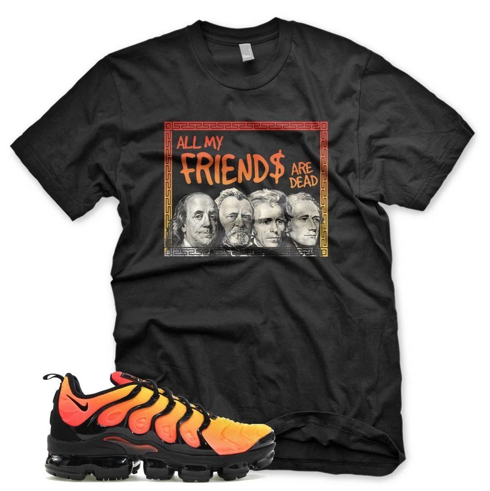 New DEAD PRESIDENTS T Shirt for N Air Vapormax Sunset Orange Crimson Yellow Unisex T-shirt, Sweatshirt, Hoodie, Long Sleeve Tee - T-Shirt, Sweatshirt, Hoodie