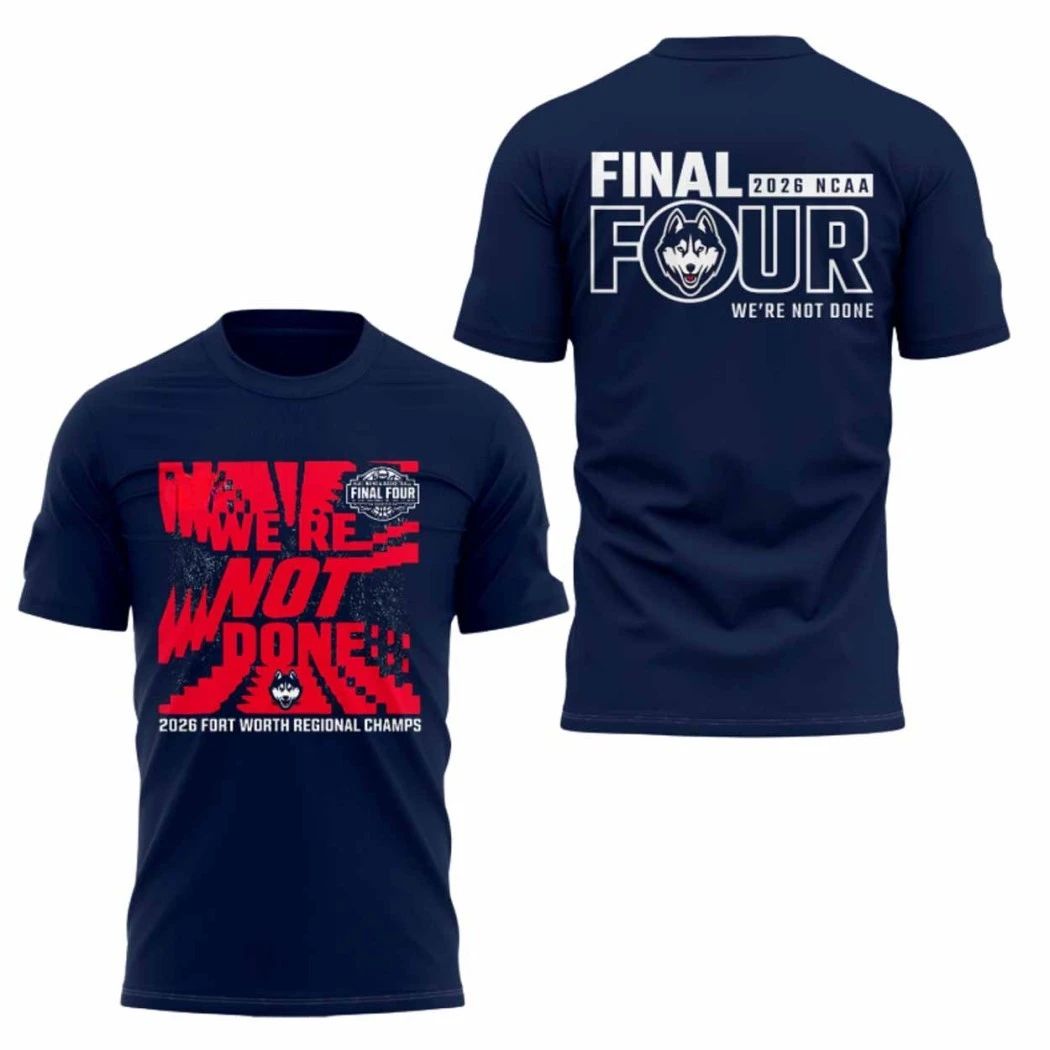 Fort Worth Regional Champs Huskies Were Not Done Final Four 2026 Logo Two Sided Shirt  Top-Rated Gift for College Basketball Lovers - T-Shirt, Sweatshirt, Hoodie
