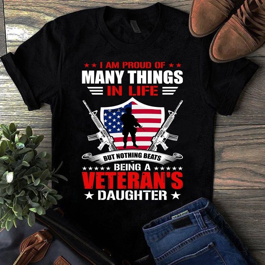 I Am Proud of Many Things in Life but Nothing Beats Being a Veteran's Daughter T Unisex T-shirt, Sweatshirt, Hoodie, Long Sleeve Tee - T-Shirt, Sweatshirt, Hoodie