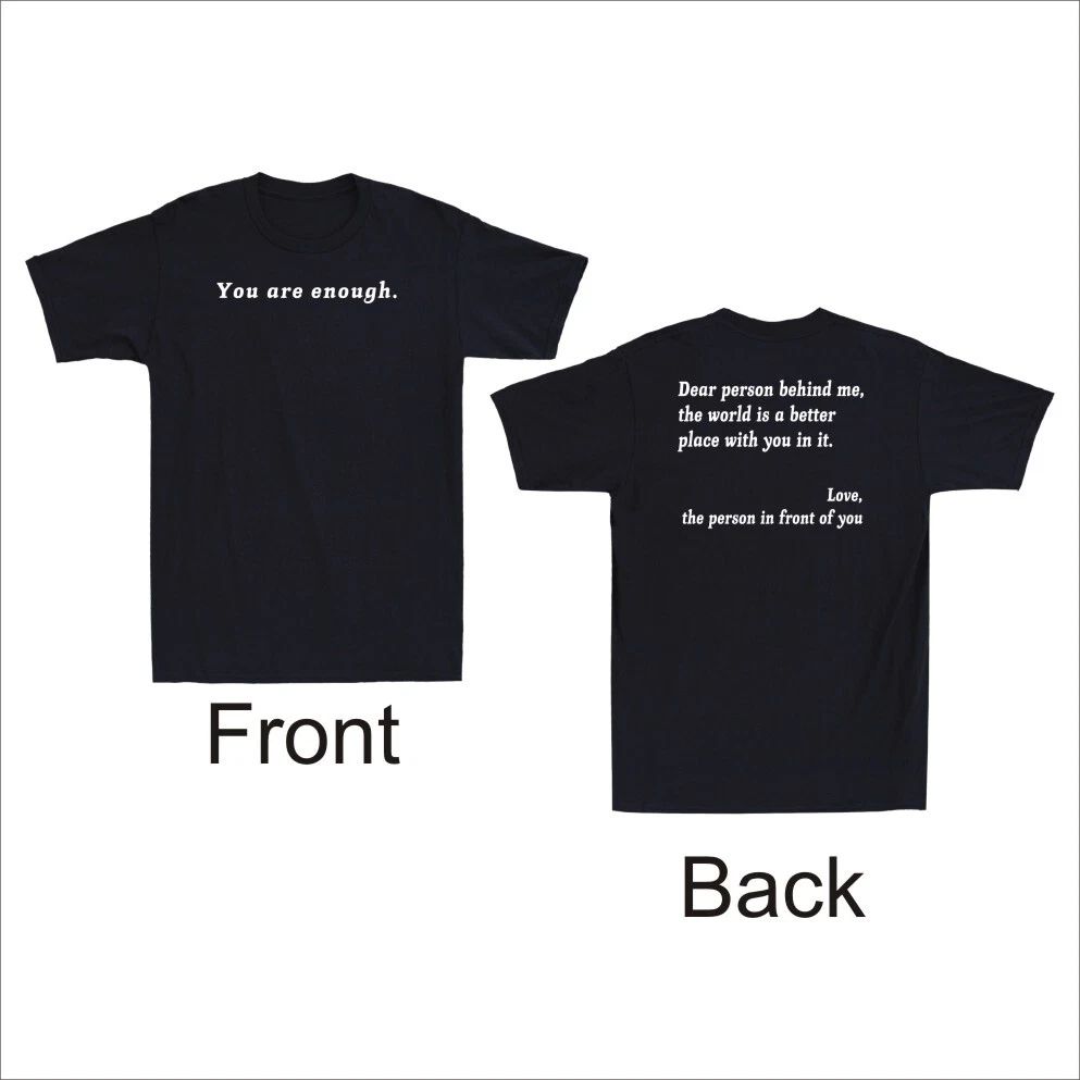 To Person Behind Me The World Is A Better Place You Are Enough Men's T-Shirt Unisex T-shirt, Sweatshirt, Hoodie, Long Sleeve Tee - T-Shirt, Sweatshirt, Hoodie