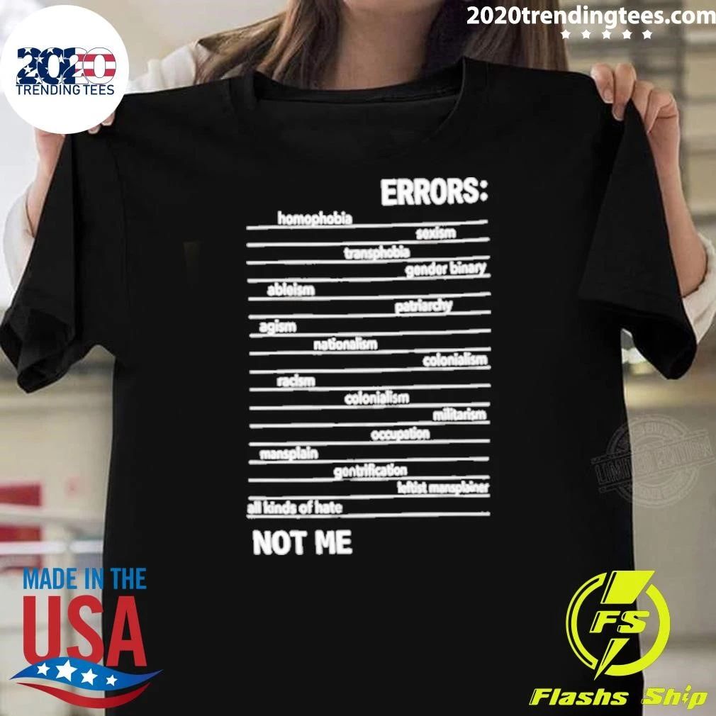 Errors Homophobia Sexism Transphobia Not Me Funny Shirt Unisex T-shirt, Sweatshirt, Hoodie, Long Sleeve Tee - T-Shirt, Sweatshirt, Hoodie