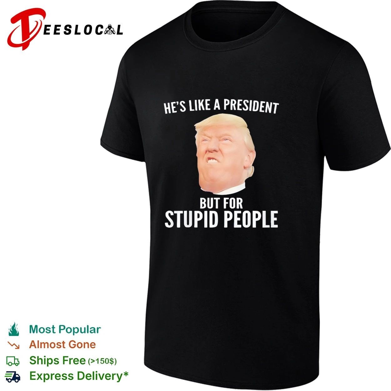 He Is Like a President but for Stupid People Donald Trump T-shirt Unisex T-shirt, Sweatshirt, Hoodie, Long Sleeve Tee - T-Shirt, Sweatshirt, Hoodie