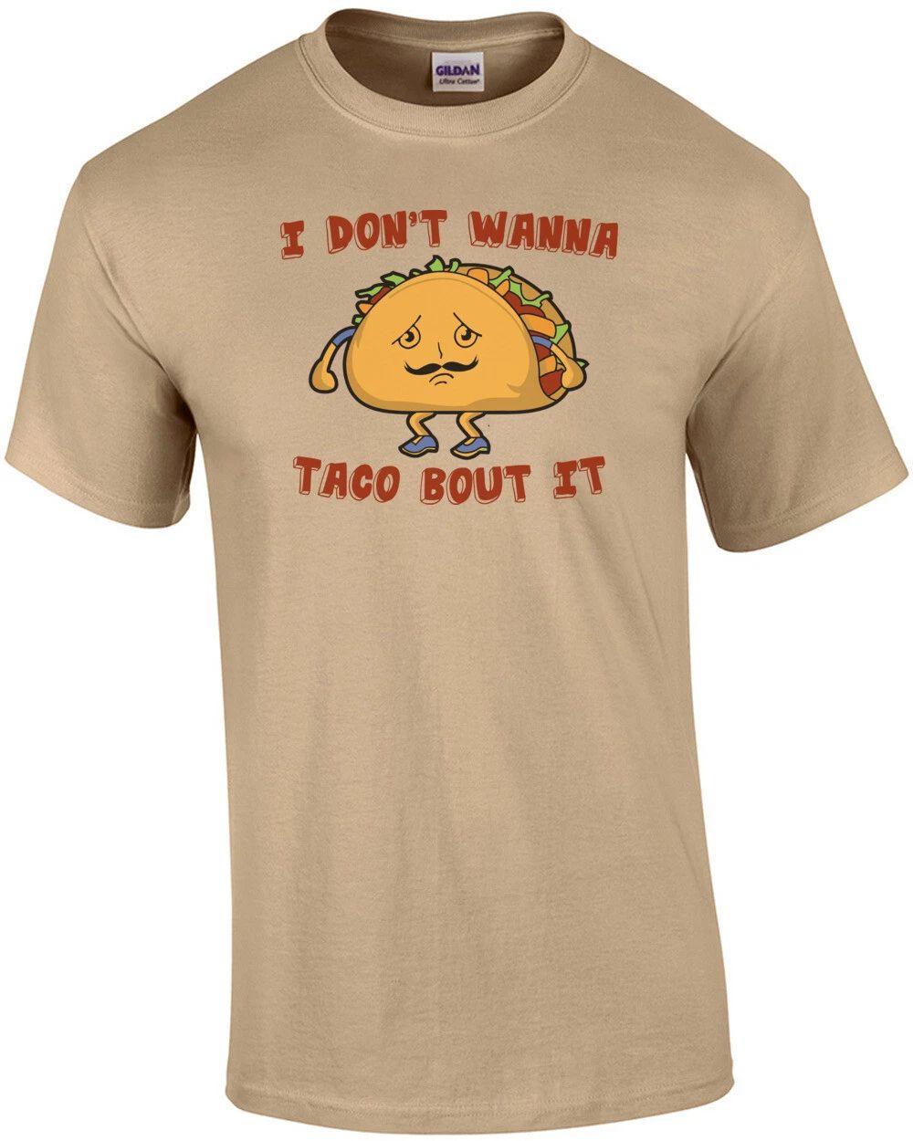 I Don't Wanna Taco Bout It Shirt Unisex T-shirt, Sweatshirt, Hoodie, Long Sleeve Tee - T-Shirt, Sweatshirt, Hoodie