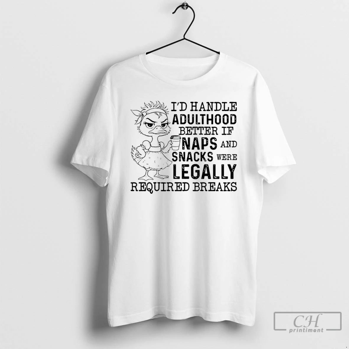 Premium Id Handle Adulthood Better If Naps And Snacks Were Legally Required Breaks T Shirts - T-Shirt, Sweatshirt, Hoodie