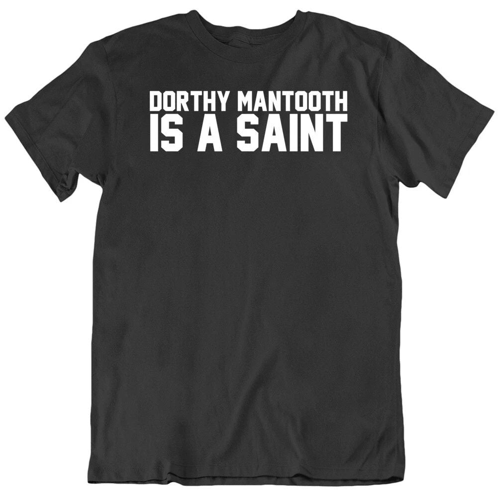 Funny Anchorman Movie Dorthy Mantooth is A Saint Fan  T Shirt Unisex T-shirt, Sweatshirt, Hoodie, Long Sleeve Tee - T-Shirt, Sweatshirt, Hoodie
