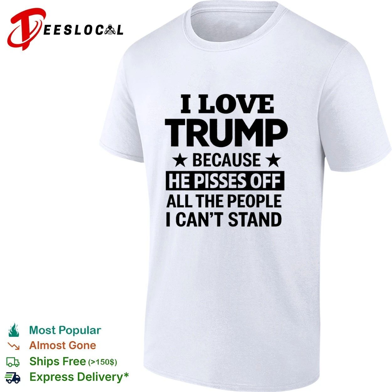 I Love Trump Because He Pisses Off All the People I Cant Stand T-shirt Unisex T-shirt, Sweatshirt, Hoodie, Long Sleeve Tee - T-Shirt, Sweatshirt, Hoodie