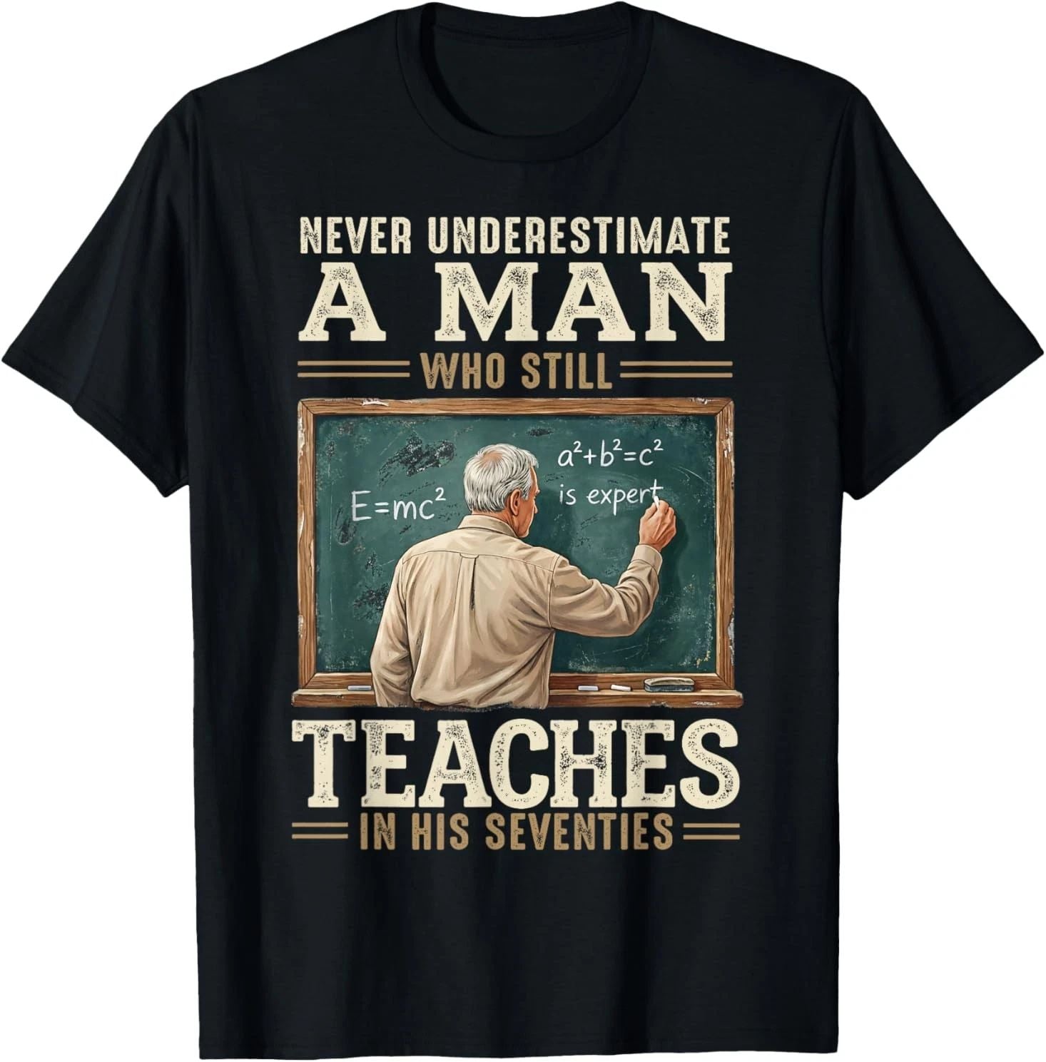 Never Underestimate Man Who Still Teaches in His Seventies T-Shirt Unisex T-shirt, Sweatshirt, Hoodie, Long Sleeve Tee - T-Shirt, Sweatshirt, Hoodie