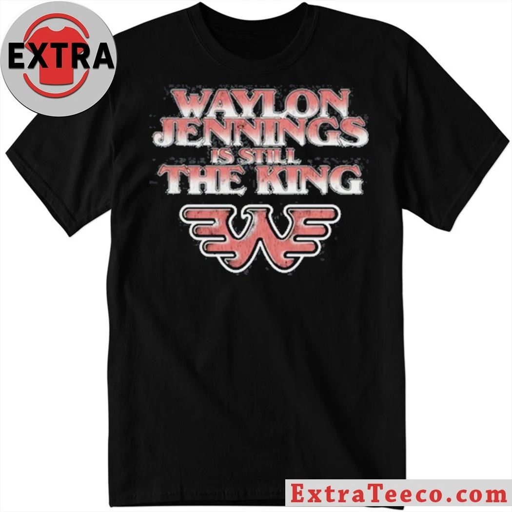 Original Waylon Jennings is Still the King Songbird Shirt Unisex T-shirt, Sweatshirt, Hoodie, Long Sleeve Tee - T-Shirt, Sweatshirt, Hoodie