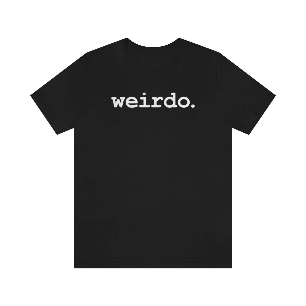 WEIRDO. Weirdy Cute Sarcastic Popular Trendy Funny Tee T-shirt Bella+canvas 3001 Unisex T-shirt, Sweatshirt, Hoodie, Long Sleeve Tee - T-Shirt, Sweatshirt, Hoodie