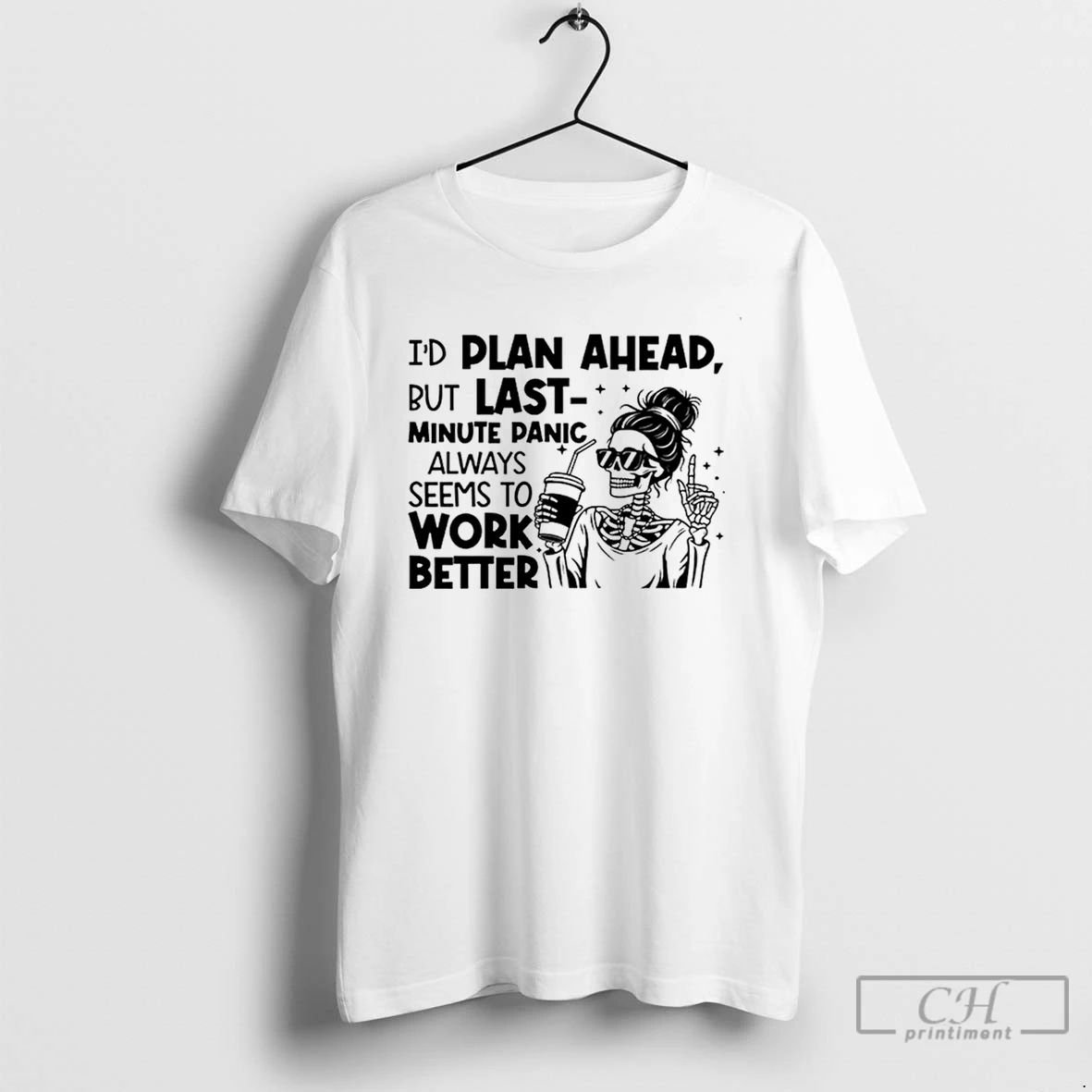 Premium Id Plan Ahead But Last Minute Panic Always Seems To Work Better T Shirts Unisex T-shirt, Sweatshirt, Hoodie, Long Sleeve Tee - T-Shirt, Sweatshirt, Hoodie