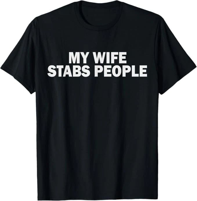 My Wife Stabs People T-Shirt Unisex T-shirt, Sweatshirt, Hoodie, Long Sleeve Tee - T-Shirt, Sweatshirt, Hoodie