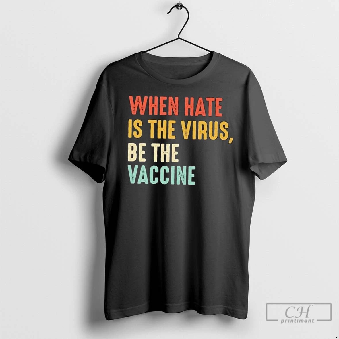 Premium When Hate Is The Virus Be The Vaccine Unisex T-shirt, Sweatshirt, Hoodie, Long Sleeve Tee - T-Shirt, Sweatshirt, Hoodie