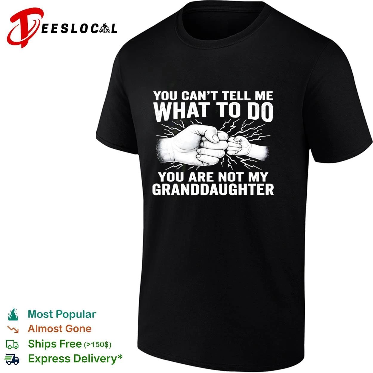 You Cant Tell Me What to Do You Are Not My Granddaughter T-shirt Unisex T-shirt, Sweatshirt, Hoodie, Long Sleeve Tee - T-Shirt, Sweatshirt, Hoodie